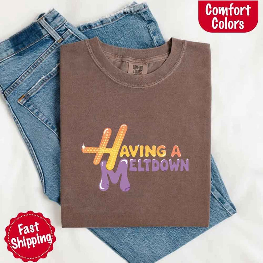 Women’s Graphic T-Shirt - 100% Ring-Spun Cotton Heavyweight Top - Having A Meltdown Print - S-4XL