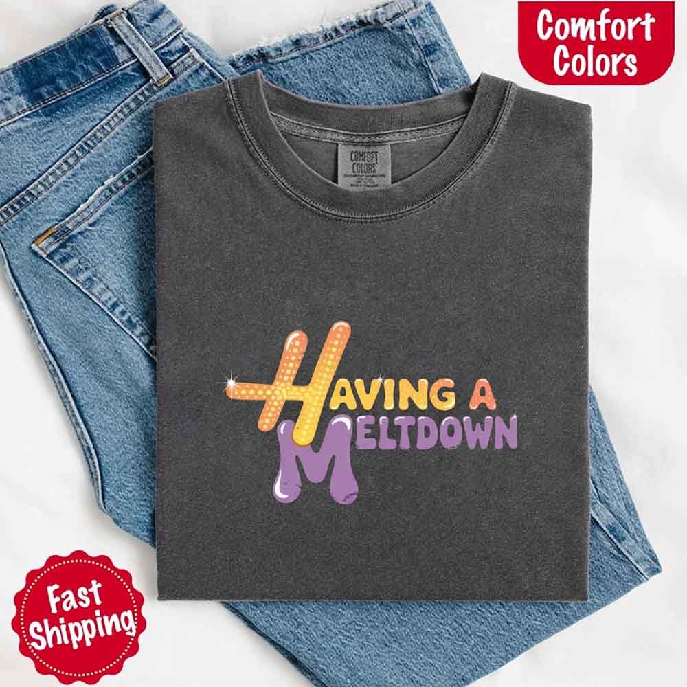 Women’s Graphic T-Shirt - 100% Ring-Spun Cotton Heavyweight Top - Having A Meltdown Print - S-4XL
